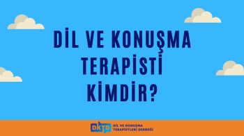 Dil ve Konuşma Terapisti Kimdir?